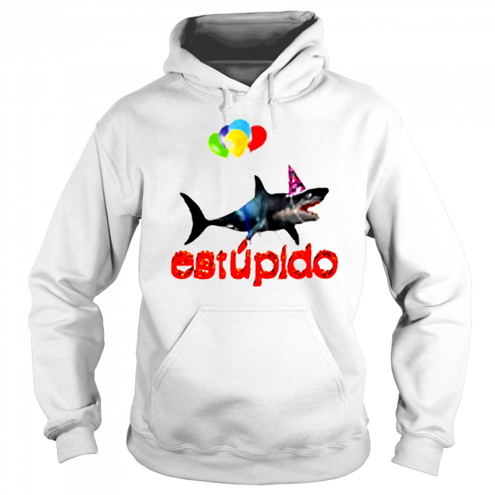 Estupido Shark Birthday shirt Hoodie