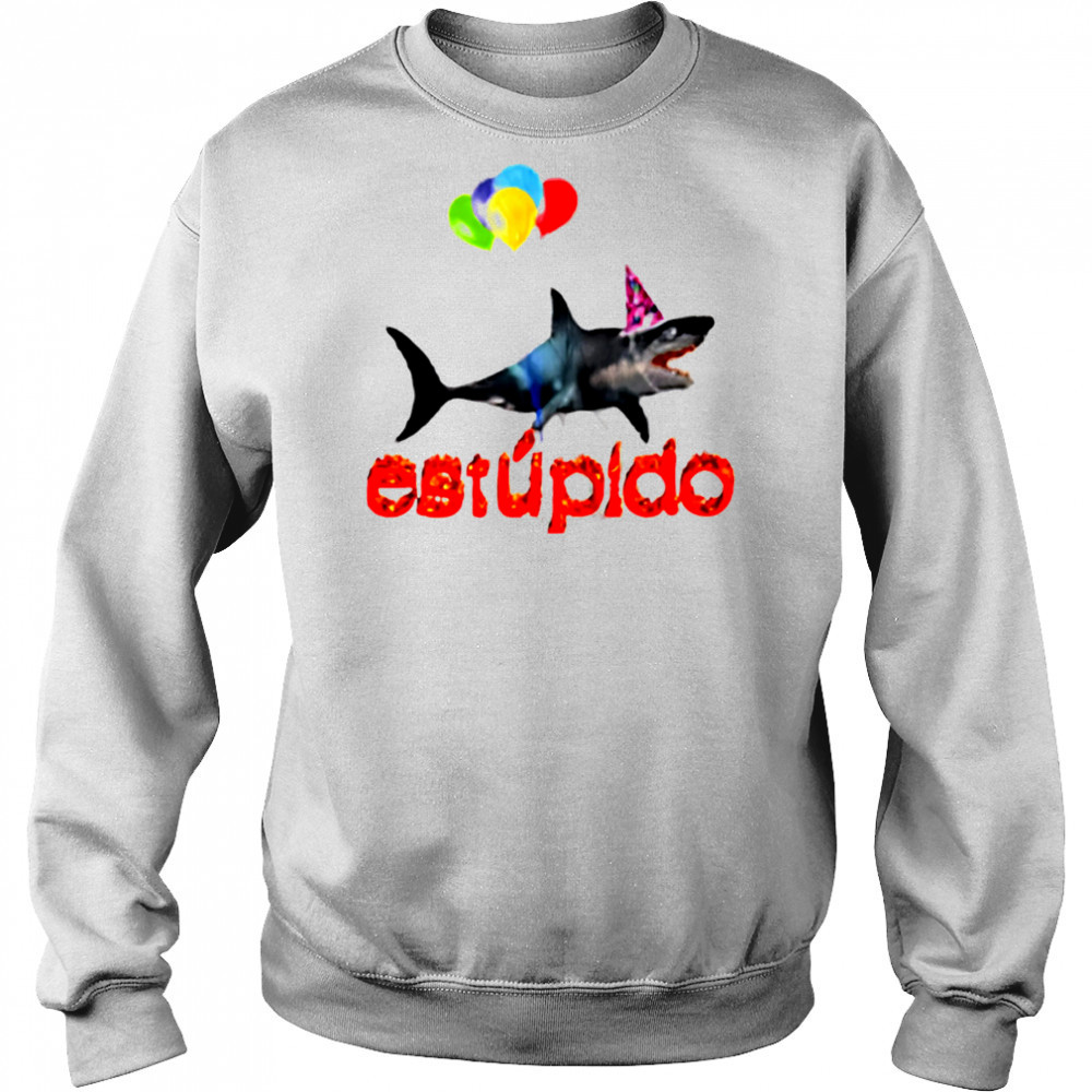Estupido Shark Birthday shirt Sweatshirt