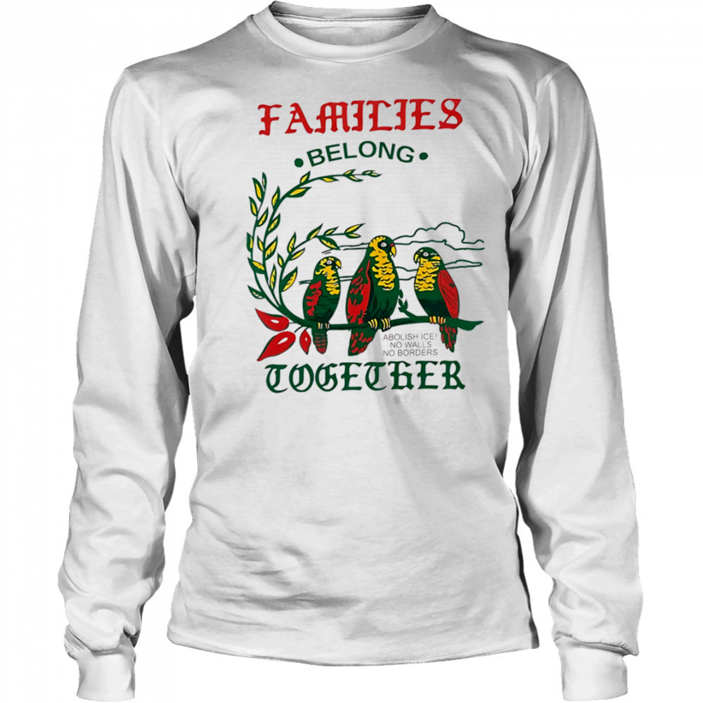 Families Belong Together macaw shirt Long Sleeved