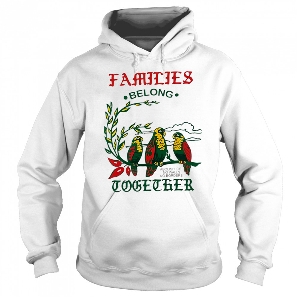Families Belong Together macaw shirt Hoodie