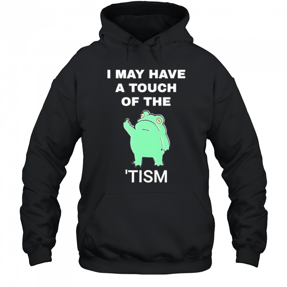 Frog I May Have A Touch Of The Tism shirt Sweatshirt