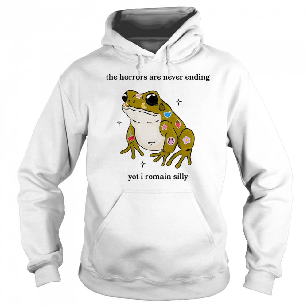 Frog the horrors are never ending yet I remain silly shirt Hoodie