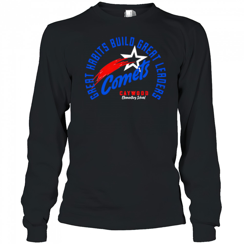 Great Habits Build Great Leaders Comets caywood shirt Long Sleeved