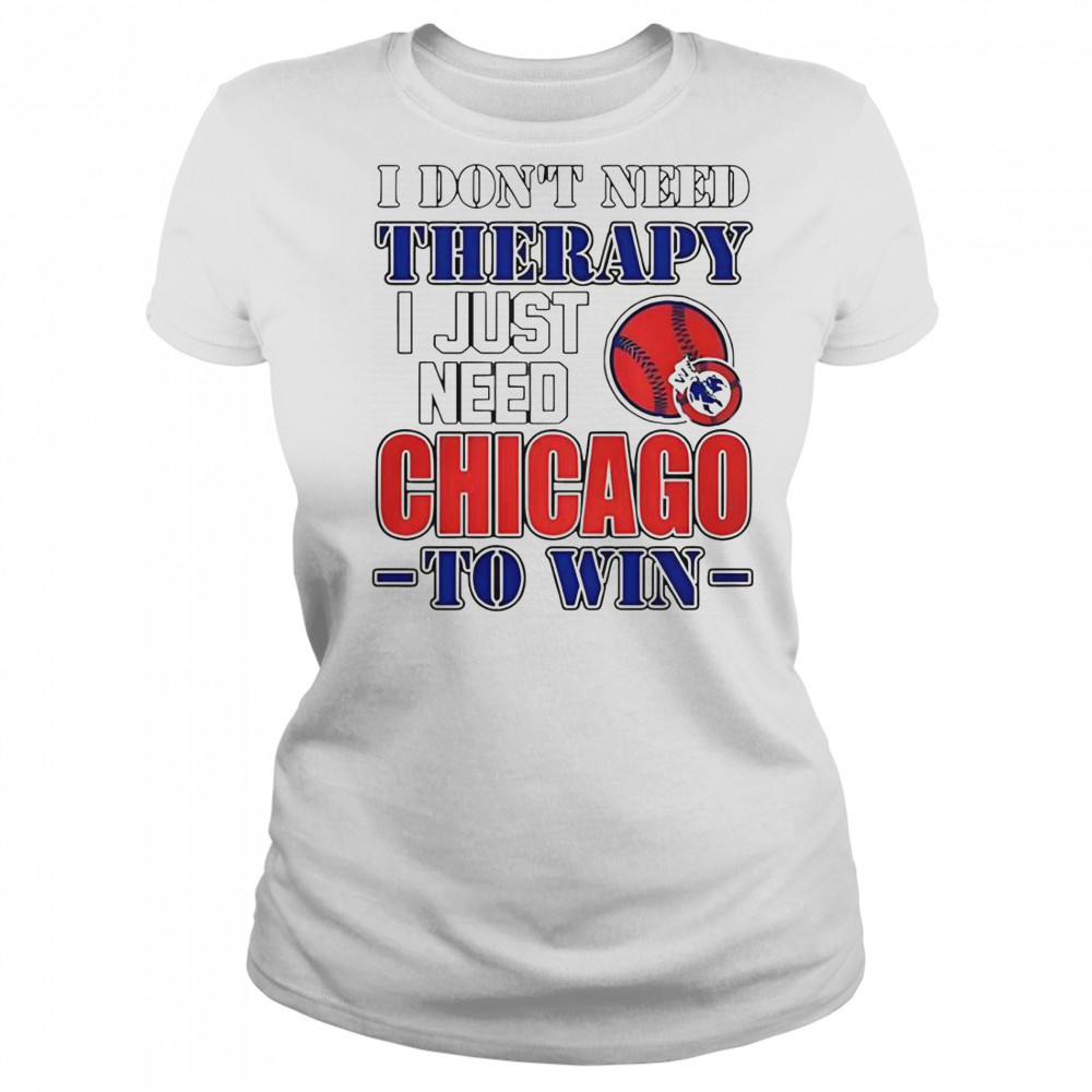 I Don’t Need Therapy I Just Need Chicago To Win T-Shirt Women's T-shirt