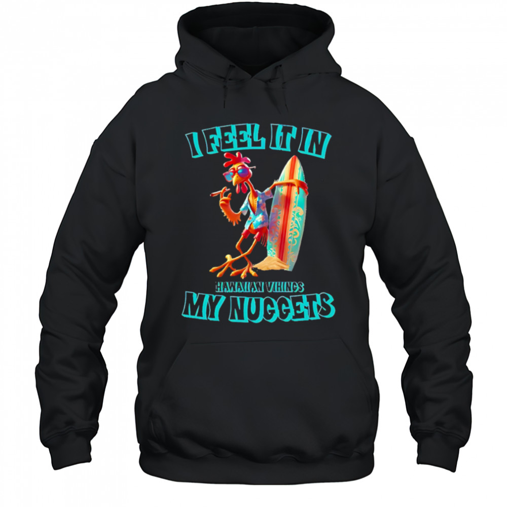 I Feel It In My Nuggets Hawaiian Vikings Chicken shirt Sweatshirt
