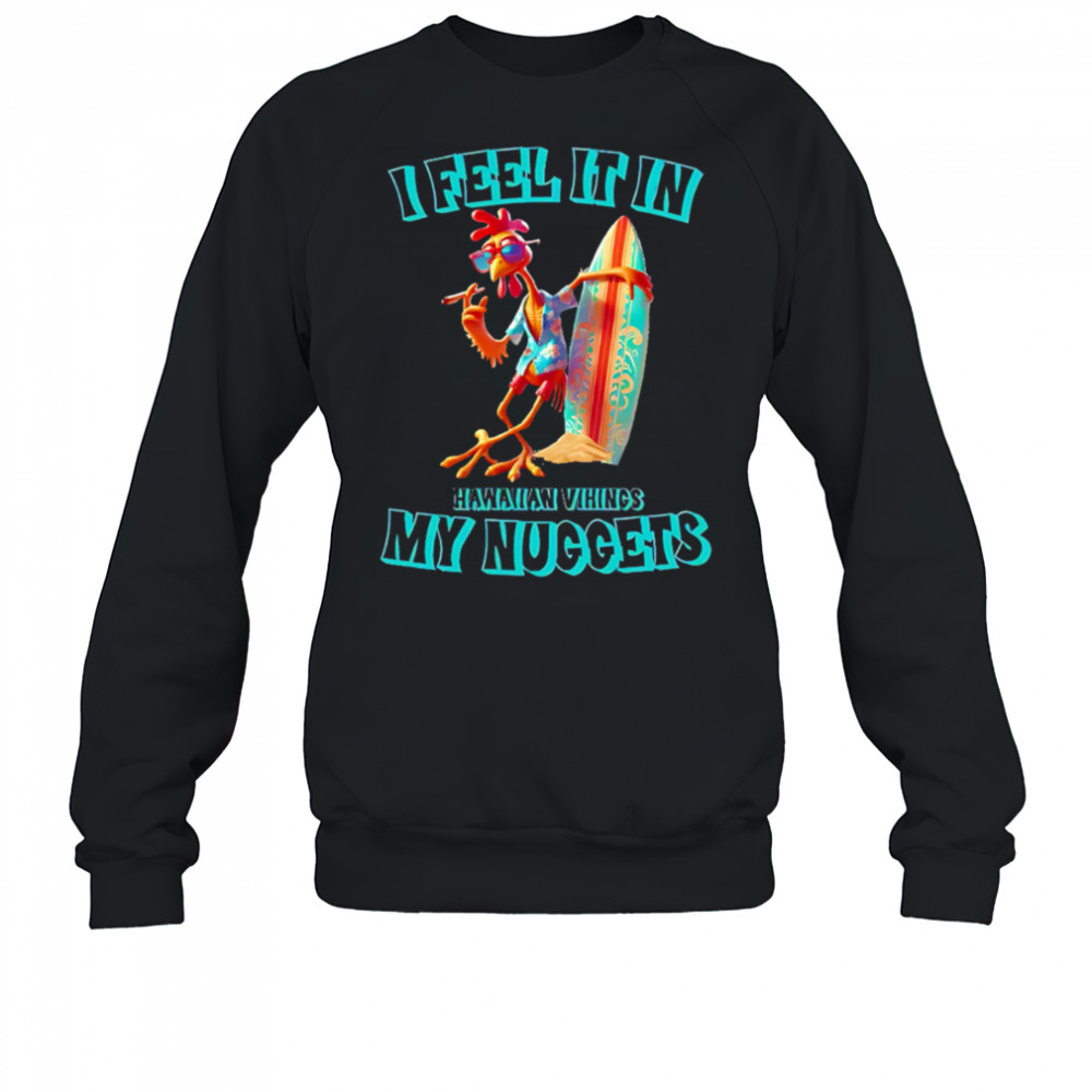 I Feel It In My Nuggets Hawaiian Vikings Chicken shirt Hoodie