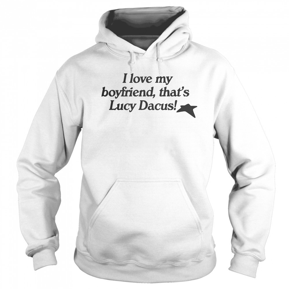 I Love My Boyfriend That’s Lucy Dacus T-Shirt Hoodie