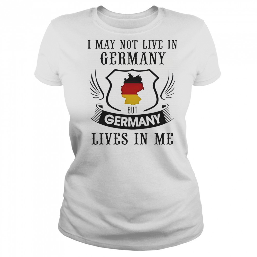 I May Not Live In Germany But Germany Lives In Me T-Shirt Women's T-shirt