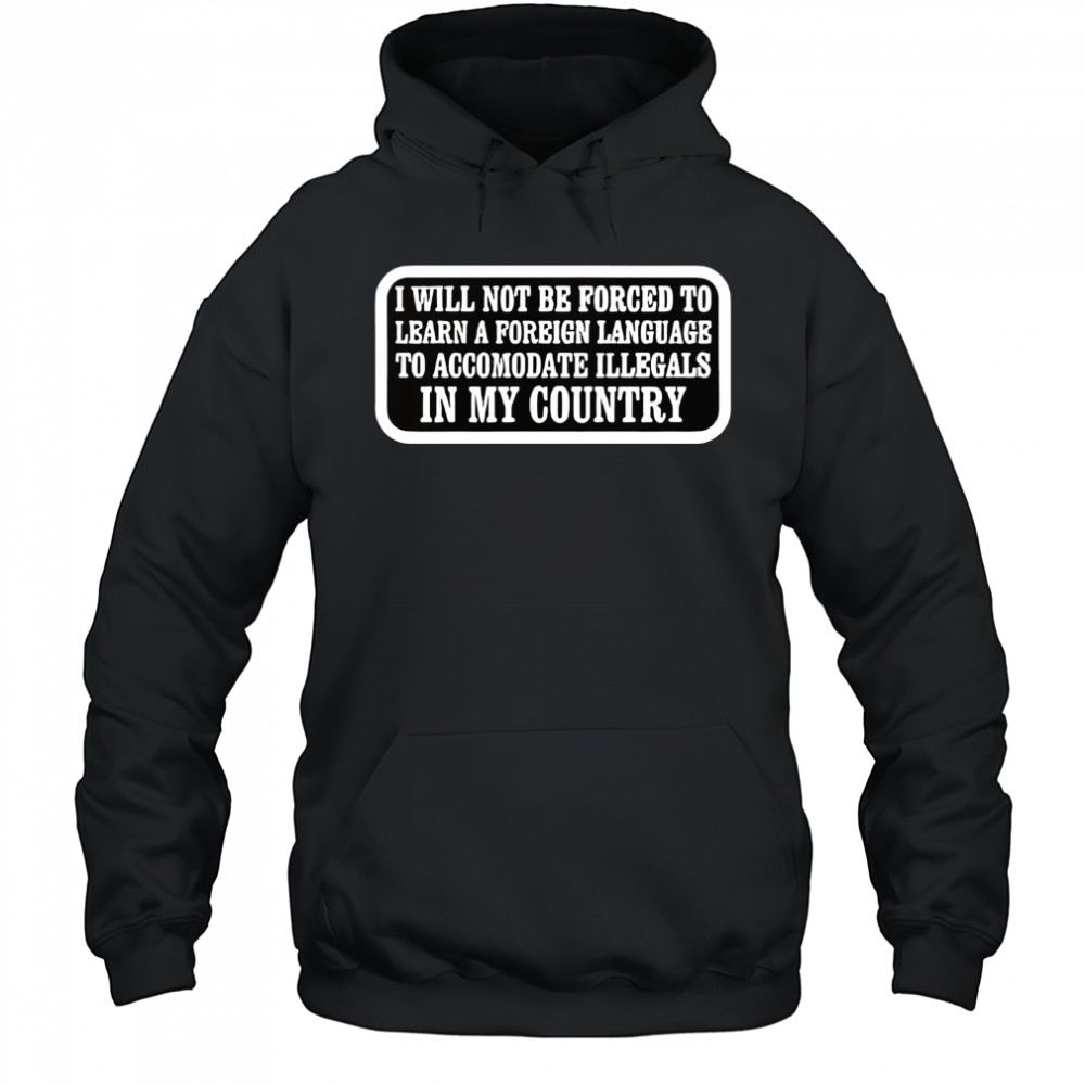 I will not be forced to learn a foreign language shirt Sweatshirt