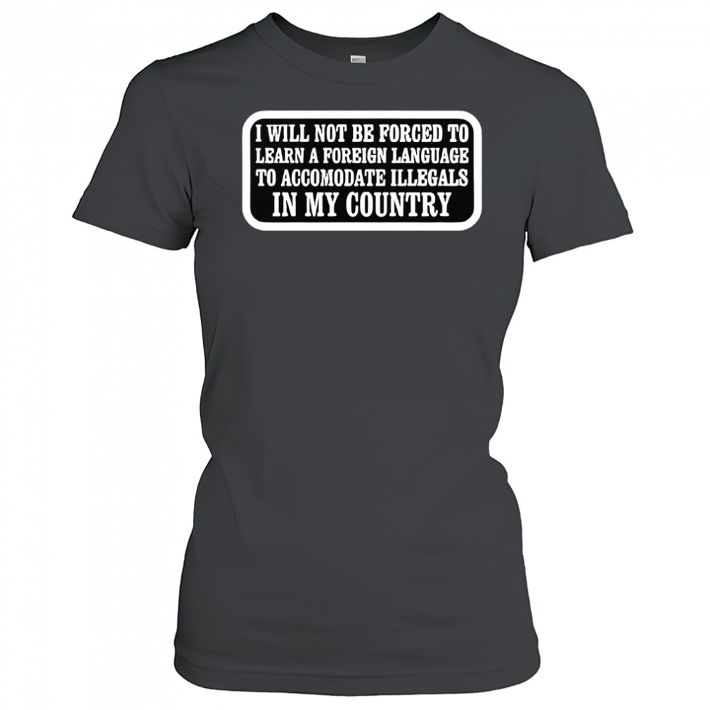I will not be forced to learn a foreign language shirt Women's T-shirt