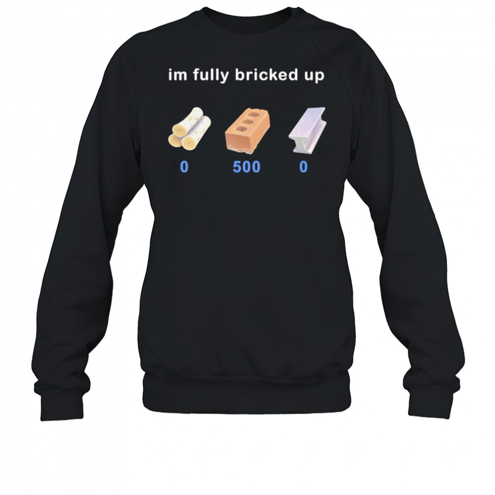 I’m fully bricked up shirt Hoodie