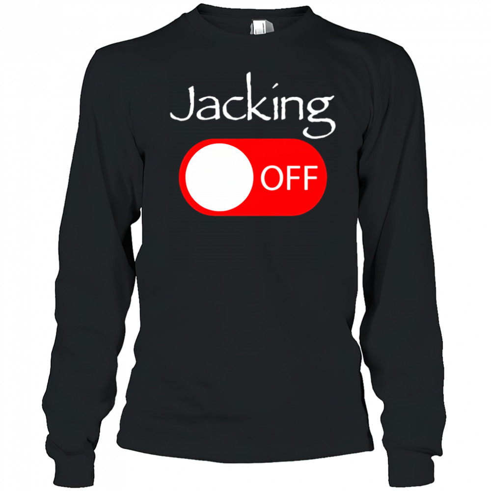 Jacking off shirt Long Sleeved