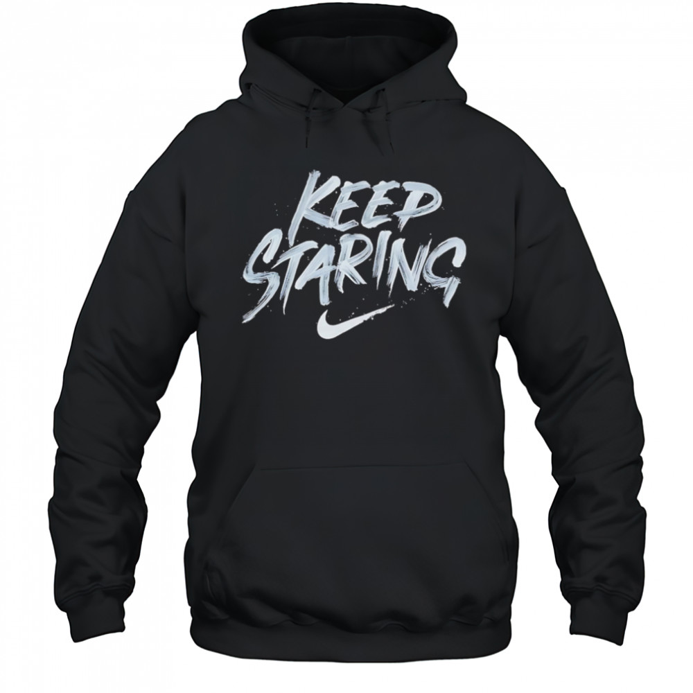Keep Staring shirt Sweatshirt