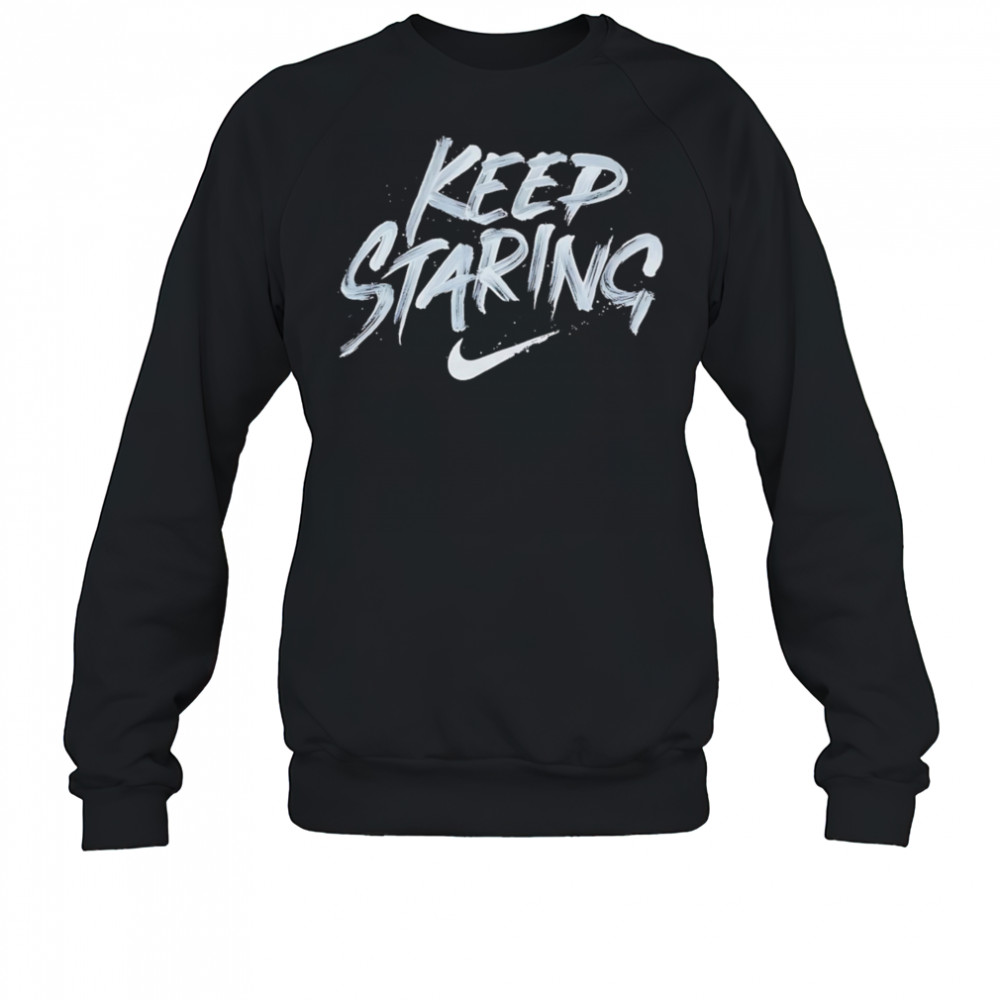 Keep Staring shirt Hoodie