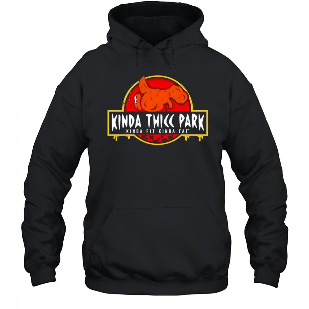 Kinda Thicc Park kinda fit kinda fat shirt Sweatshirt