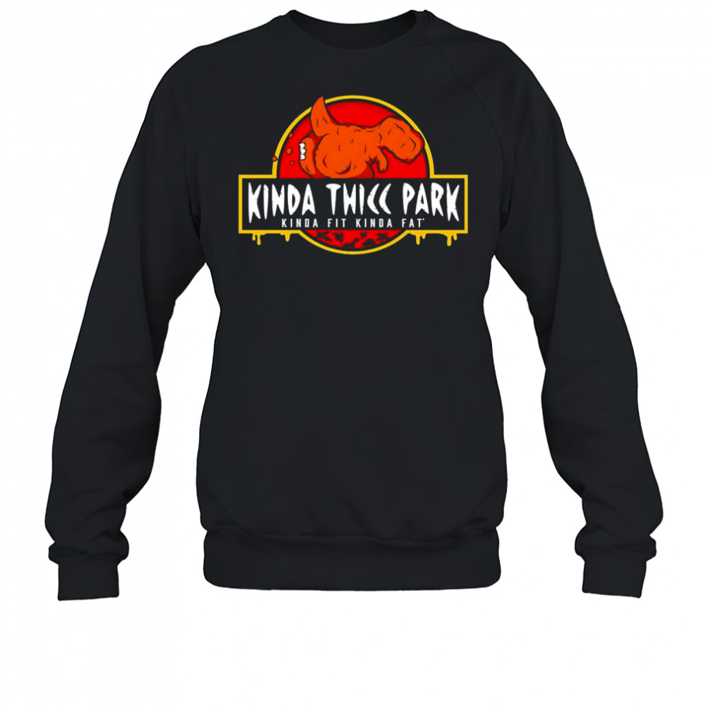Kinda Thicc Park kinda fit kinda fat shirt Hoodie