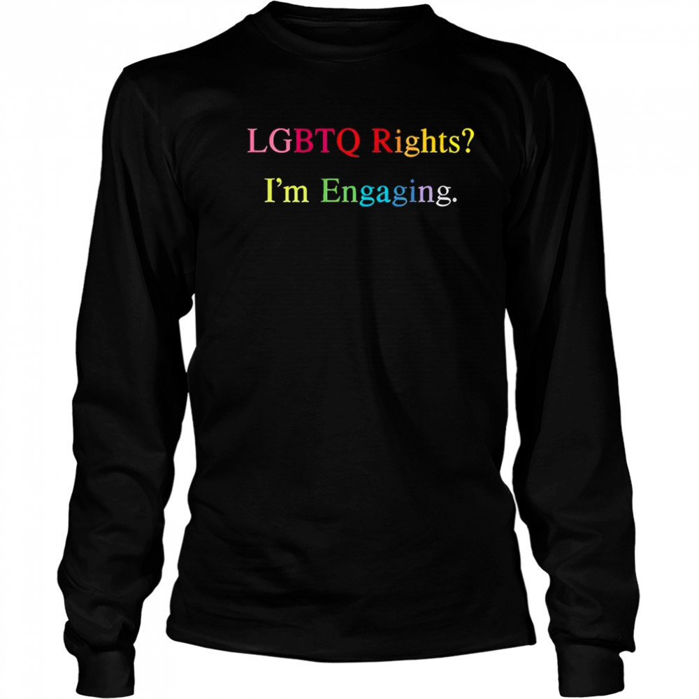 Lgbtq Rights I’m Engaging T-Shirt Long Sleeved