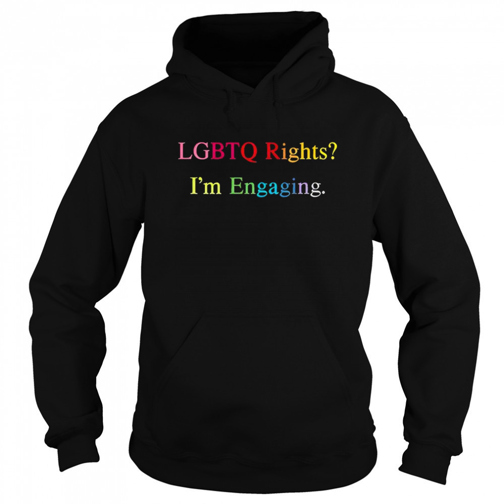 Lgbtq Rights I’m Engaging T-Shirt Hoodie