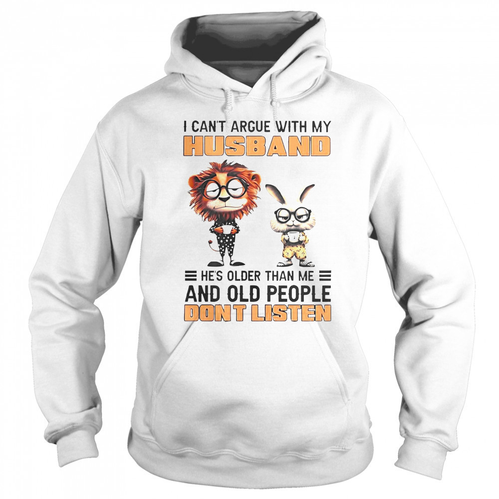 Lion And Bunny I Can’t Argue With My Husband He’s Older Than Me And Old People Don’t Listen T-Shirt Hoodie