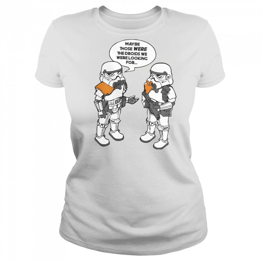 Maybe Those Were The Droids We Were Looking For T-Shirt Women's T-shirt