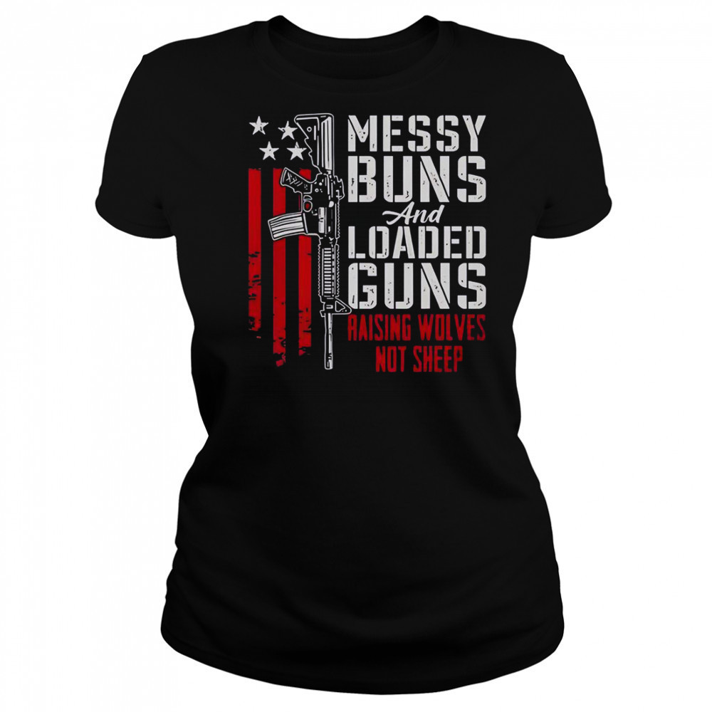 Messy Buns And Loaded Guns Raising Wolves Not Sheep Pro Gun T-Shirt Women's T-shirt