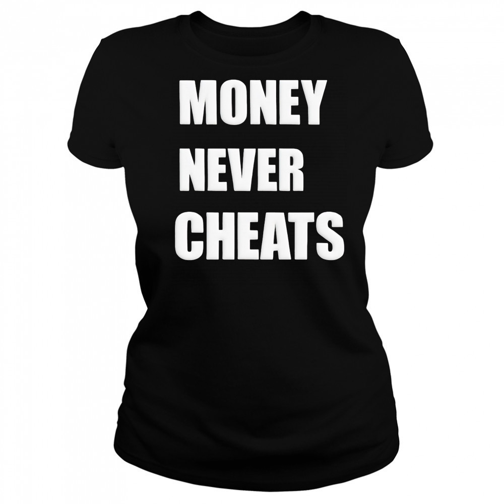Money Never Cheats shirt Women's T-shirt