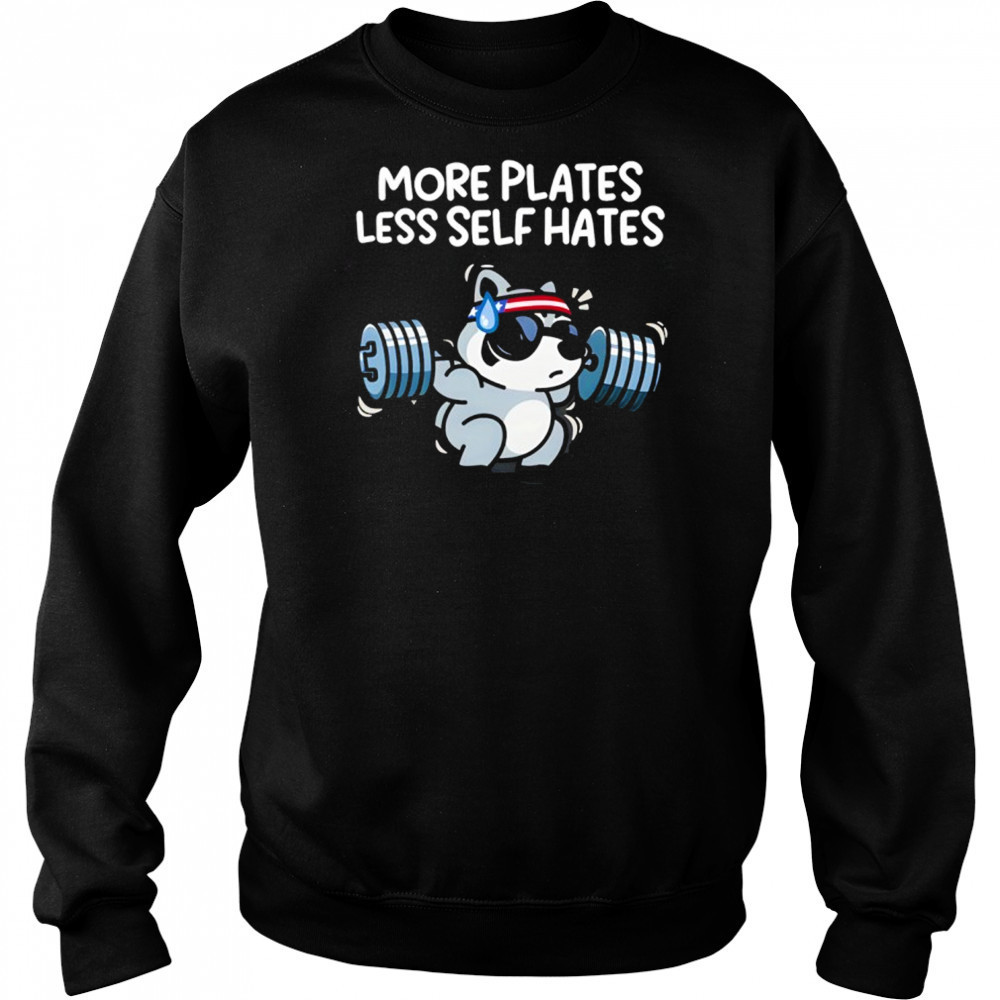 More Plates Less Self Hates T-Shirt Sweatshirt