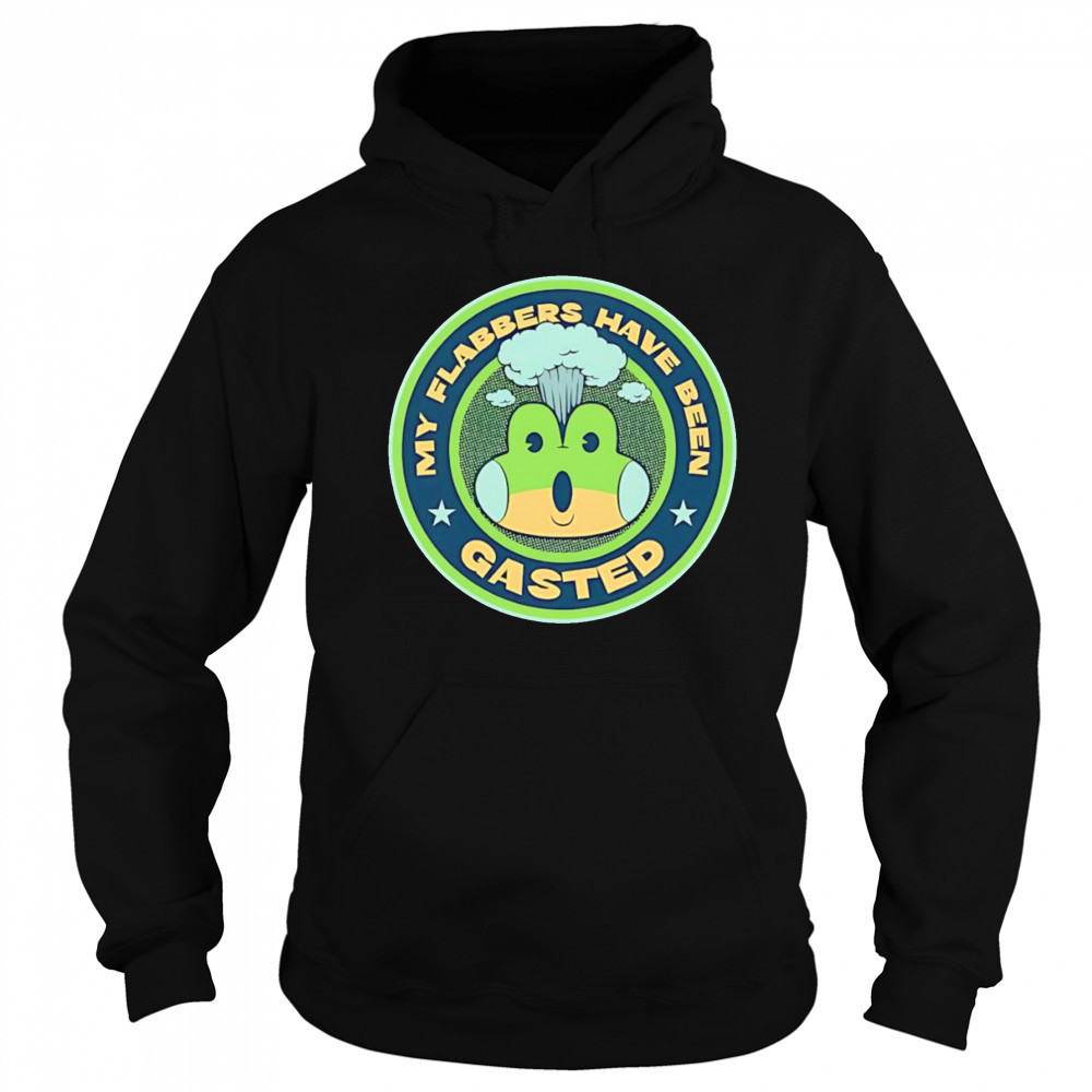 My flabbers have been gasted shirt Hoodie