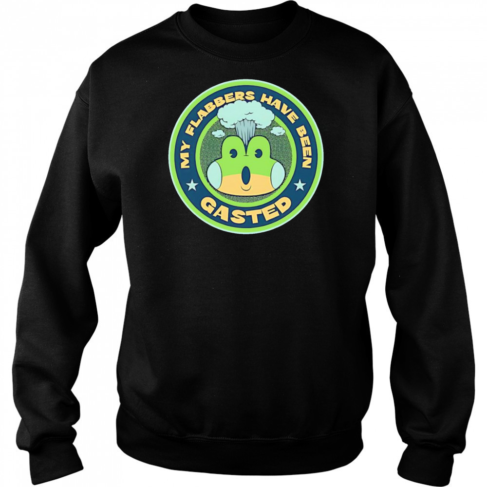 My flabbers have been gasted shirt Sweatshirt