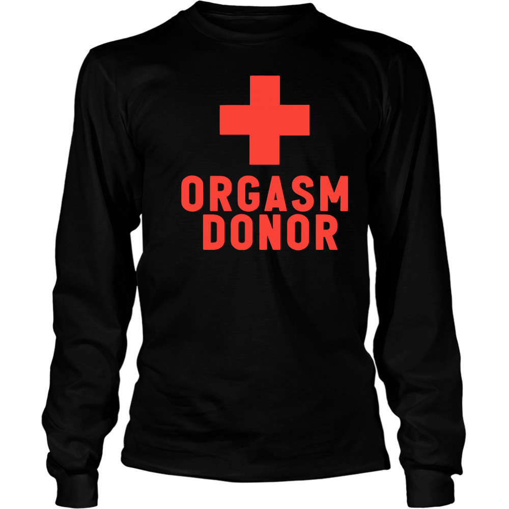 Orgasm Donor plus shirt Long Sleeved