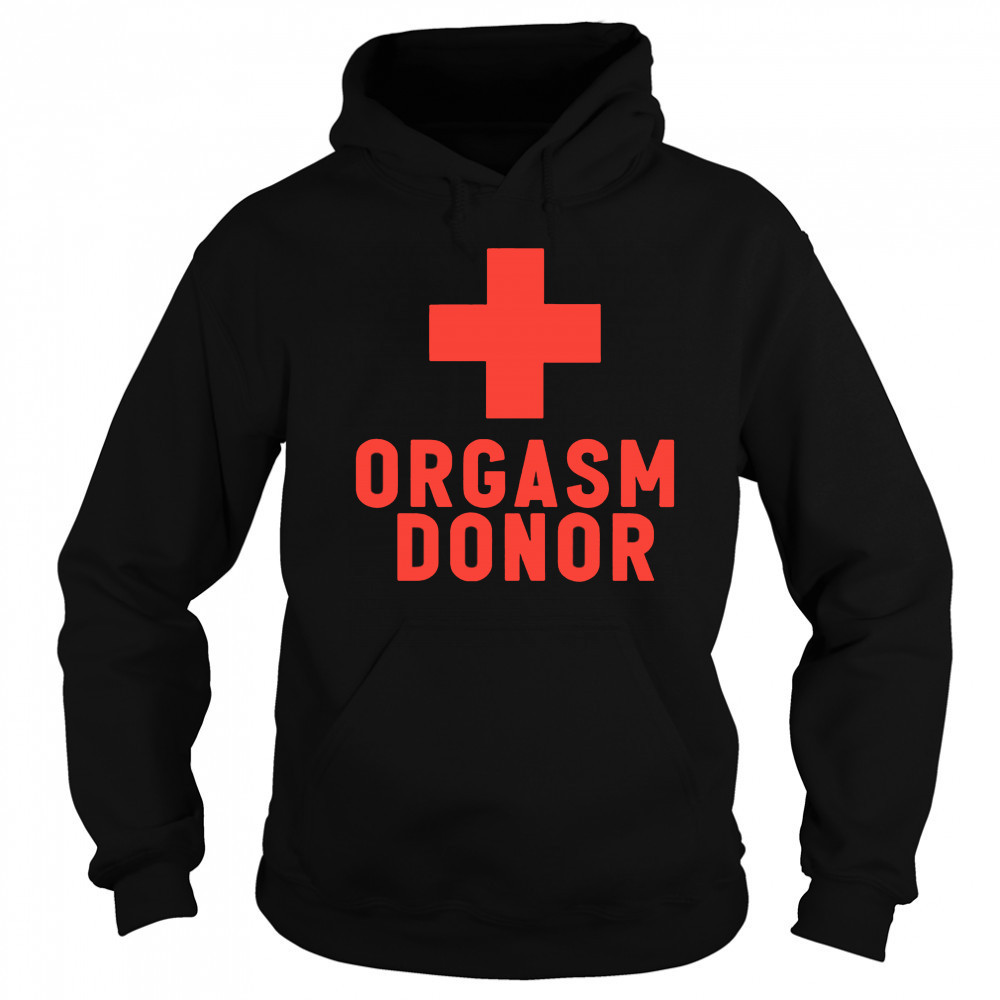 Orgasm Donor plus shirt Hoodie