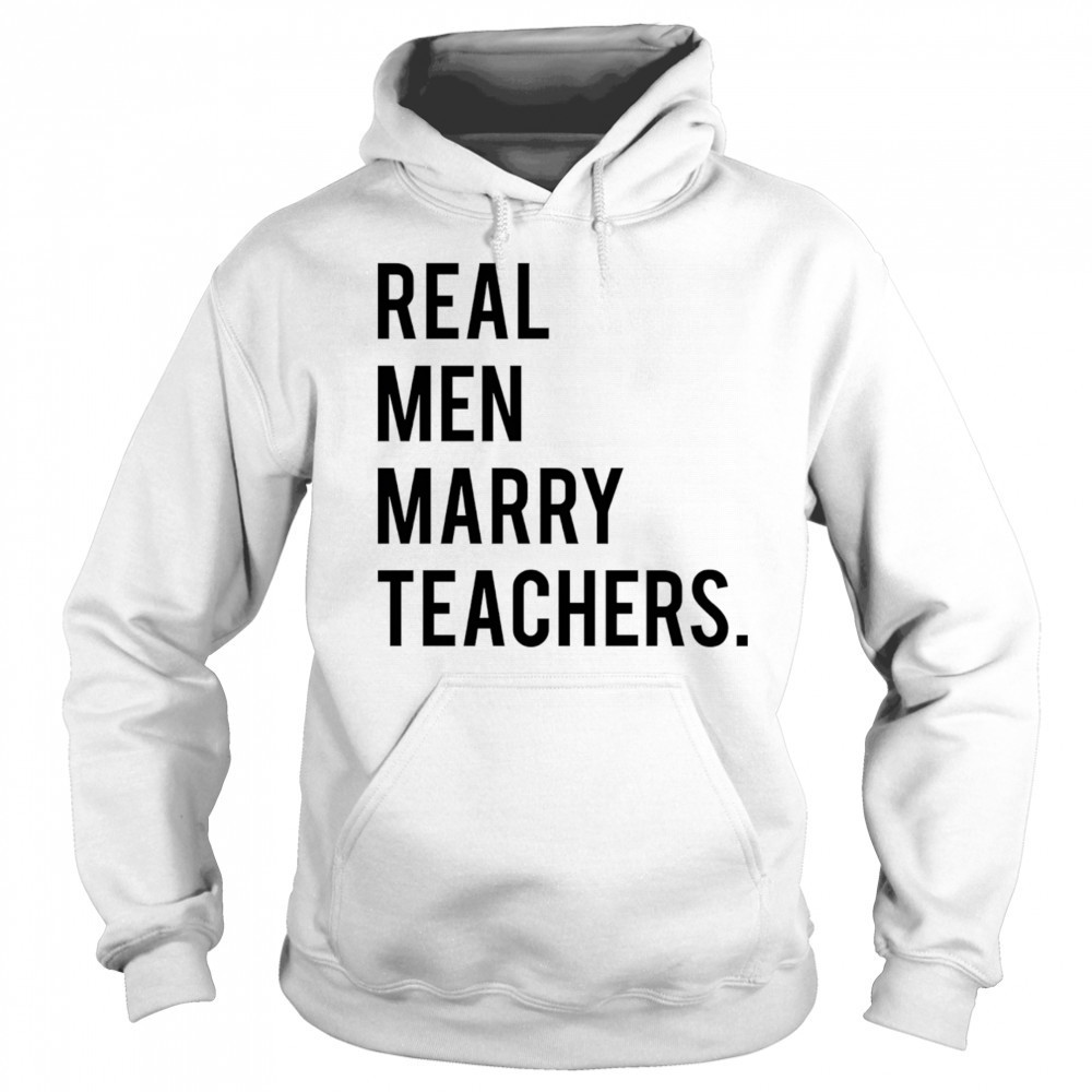 Real men marry teachers shirt Hoodie