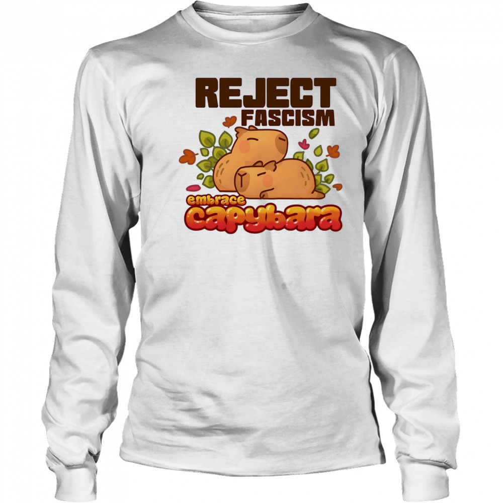 Reject fascism embrace Capybara shirt Long Sleeved
