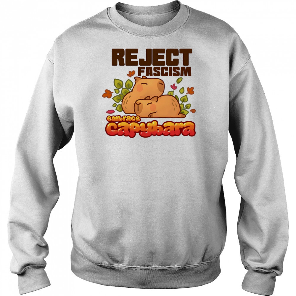 Reject fascism embrace Capybara shirt Sweatshirt
