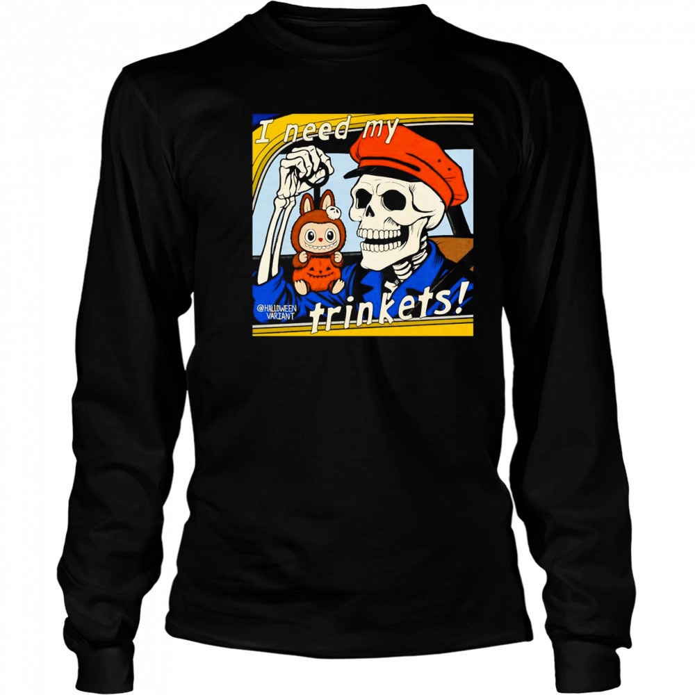 Skeleton holding Labubu I need my trinkets shirt Long Sleeved