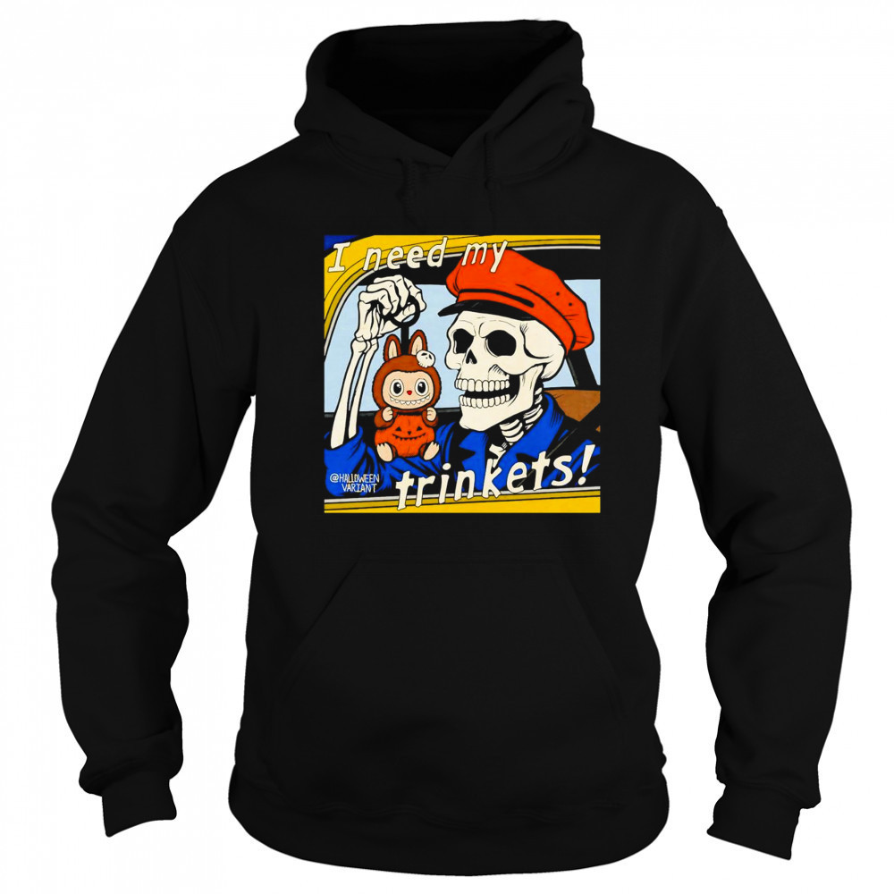 Skeleton holding Labubu I need my trinkets shirt Hoodie