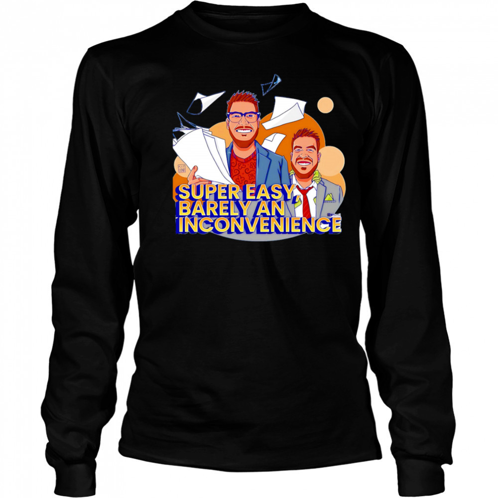 Super Easy Barely An Inconvenience shirt Long Sleeved