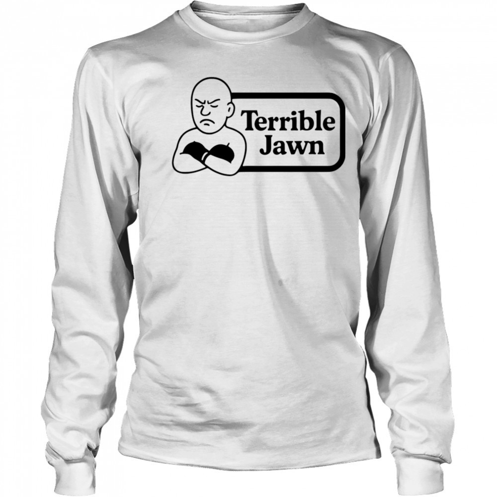 Terrible Jawn sad shirt Long Sleeved