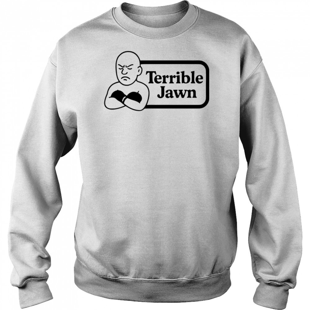 Terrible Jawn sad shirt Sweatshirt
