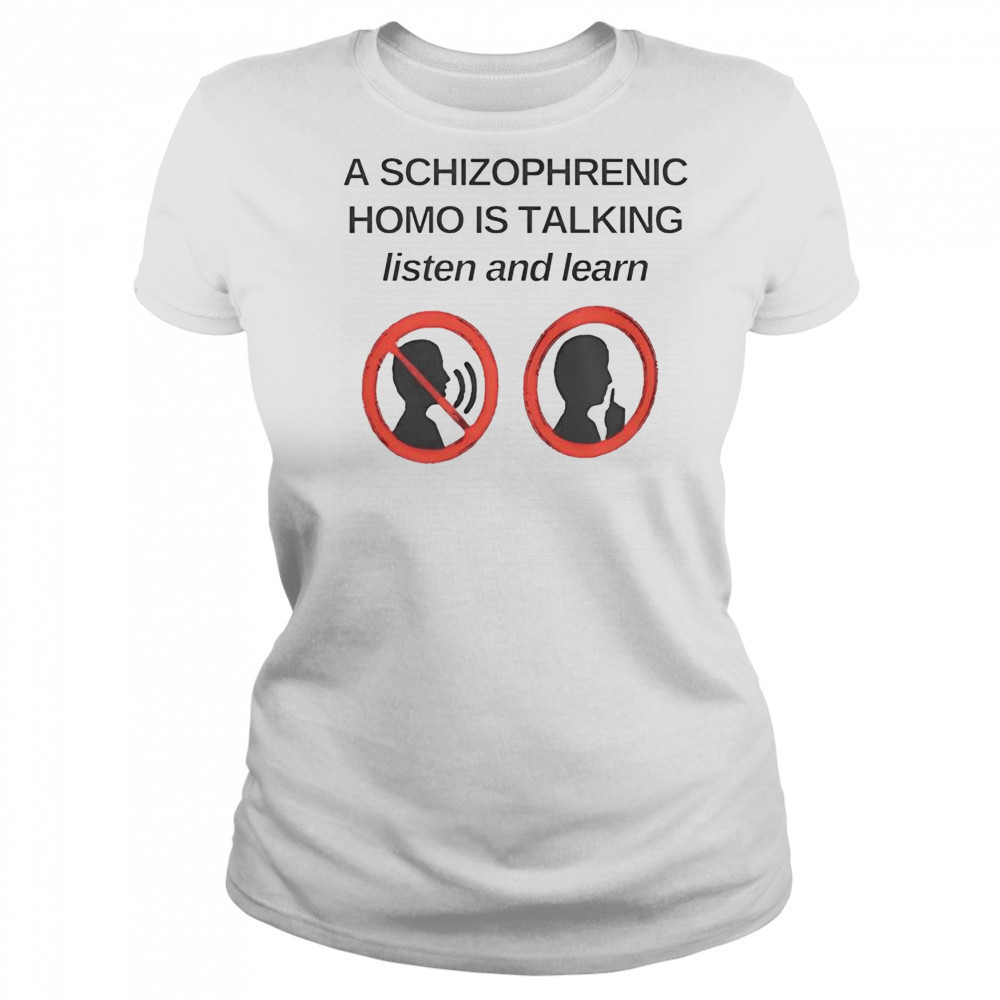 Top A Schizophrenic Homo Is Talking Listen And Learn T-Shirt Women's T-shirt