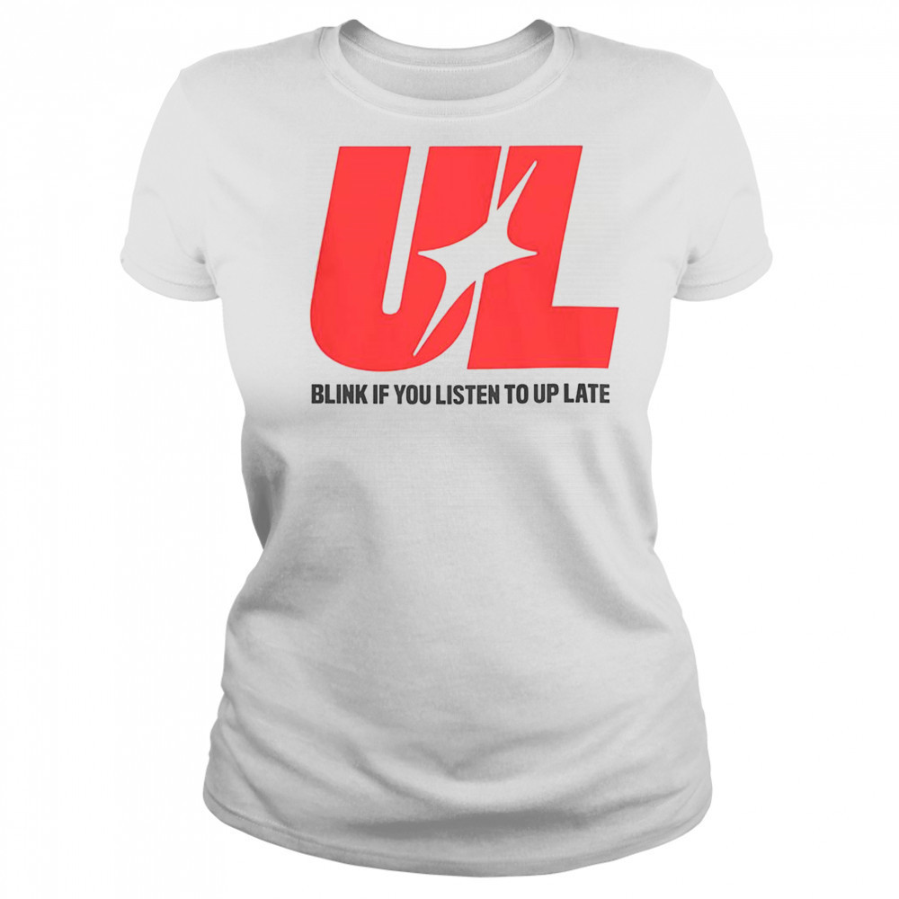 UL Blink If You Listen To Up Late T-Shirt Women's T-shirt