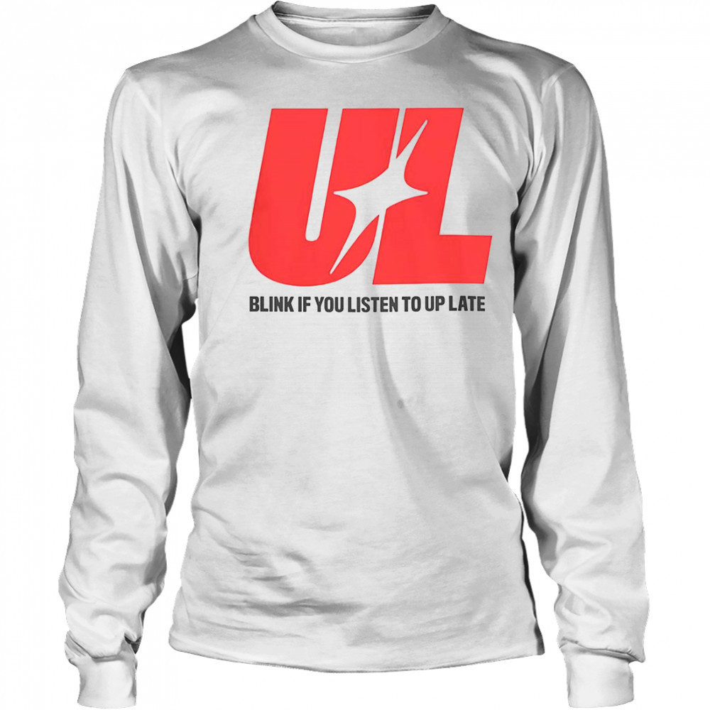 UL Blink If You Listen To Up Late T-Shirt Long Sleeved