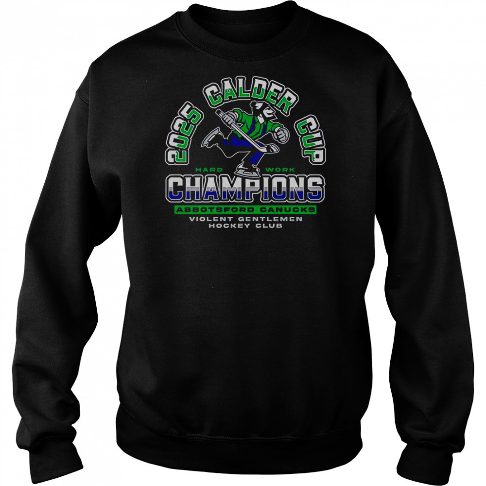 Violent Gentlemen Abbotsford Canucks 2025 Calder Cup Champions T-Shirt Sweatshirt