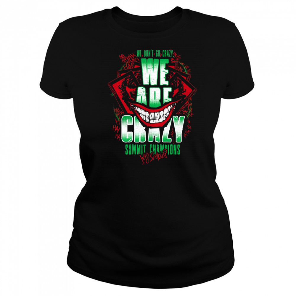 We are crazy summit champions why so serious shirt Women's T-shirt