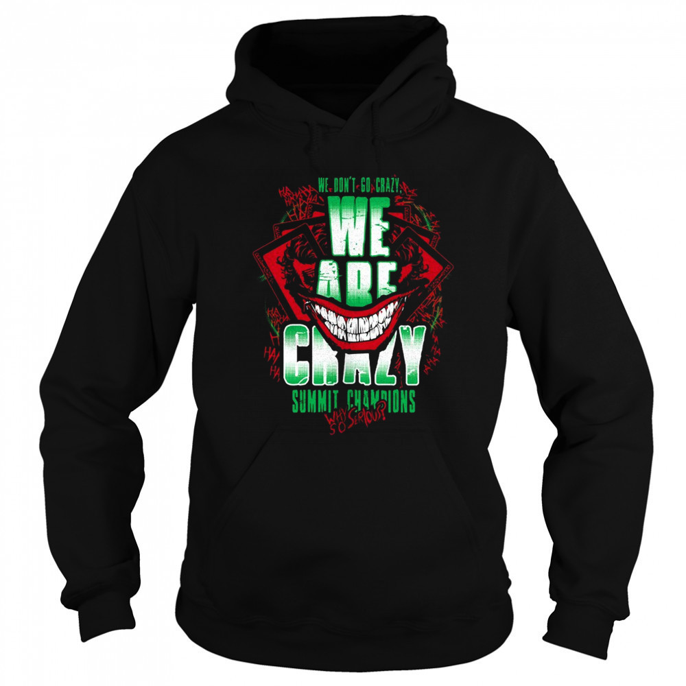 We are crazy summit champions why so serious shirt Hoodie