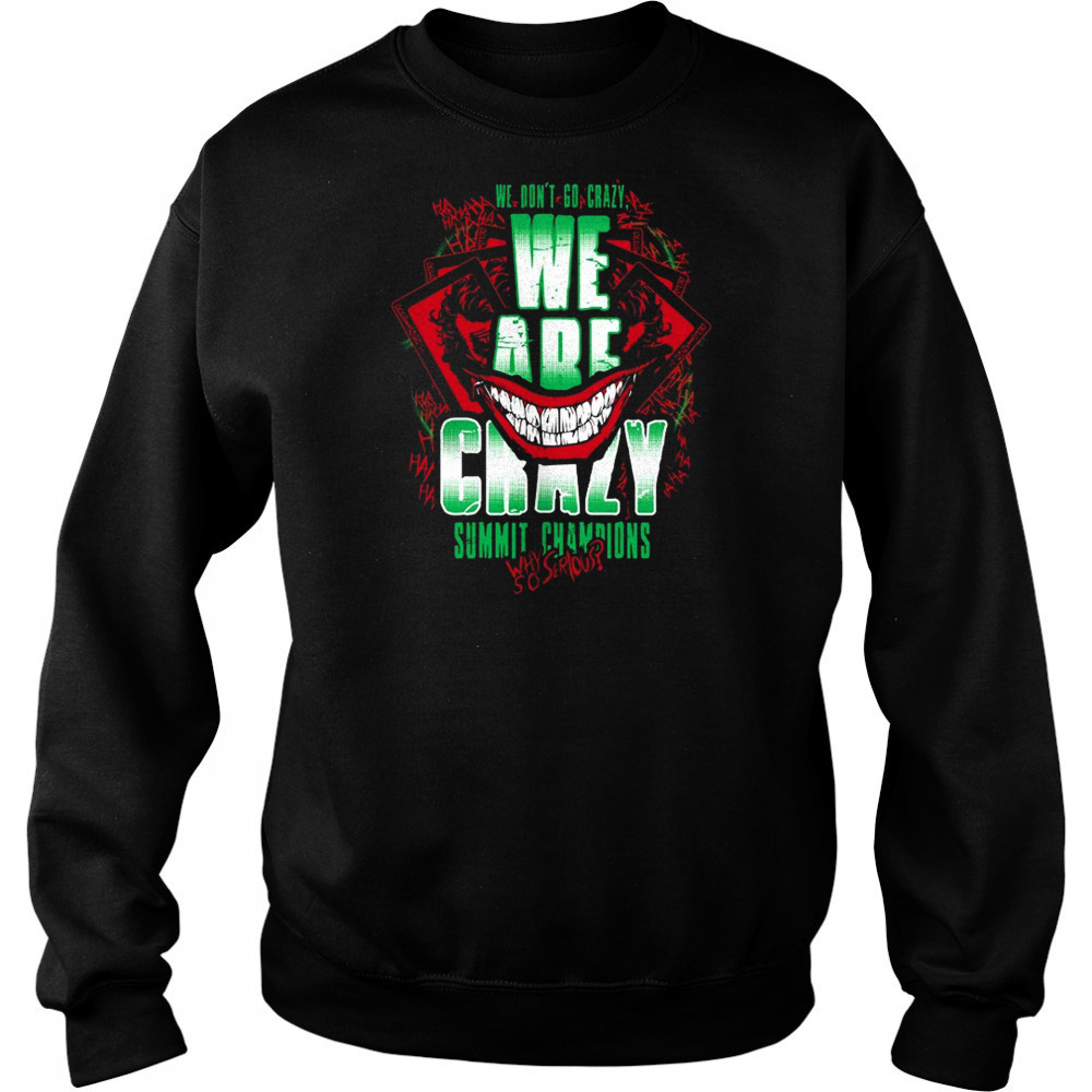 We are crazy summit champions why so serious shirt Sweatshirt