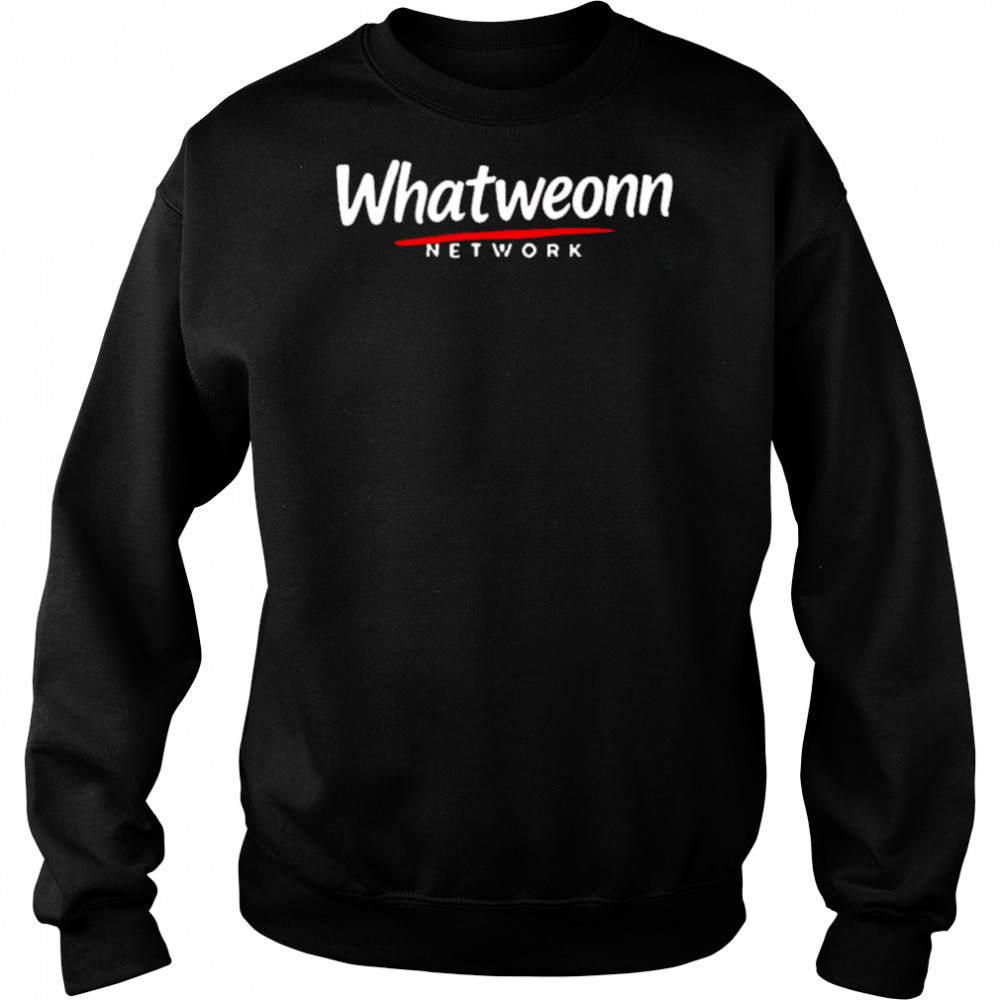 What Weonn network shirt Sweatshirt