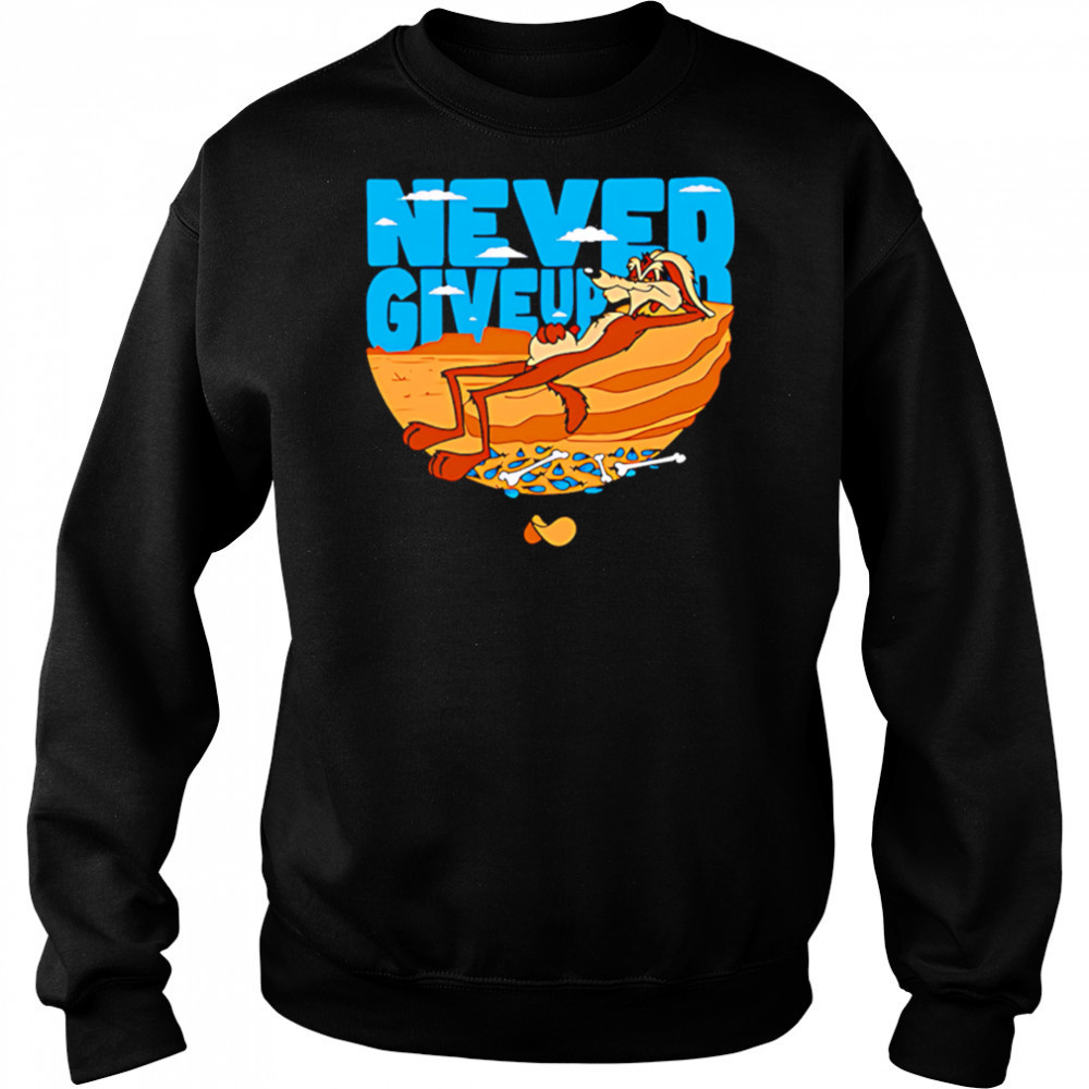 Wile E. Coyote Never Give Up Looney Tunes and Merrie Melodies shirt Sweatshirt
