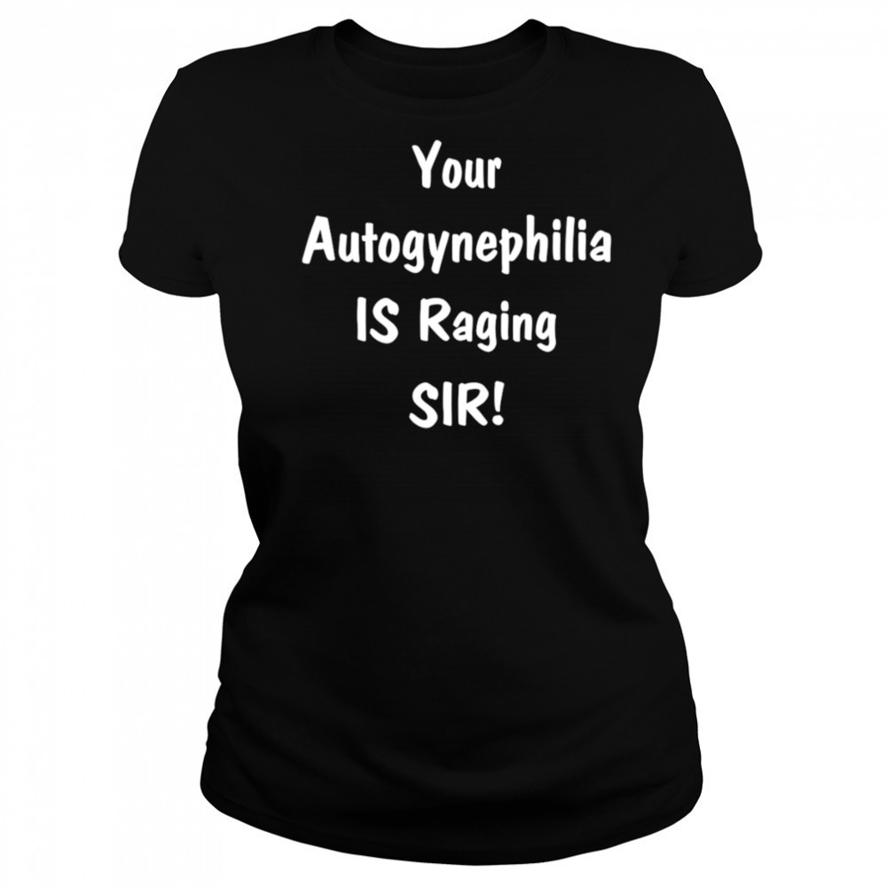 Your autogynephilia is raging sir shirt Women's T-shirt