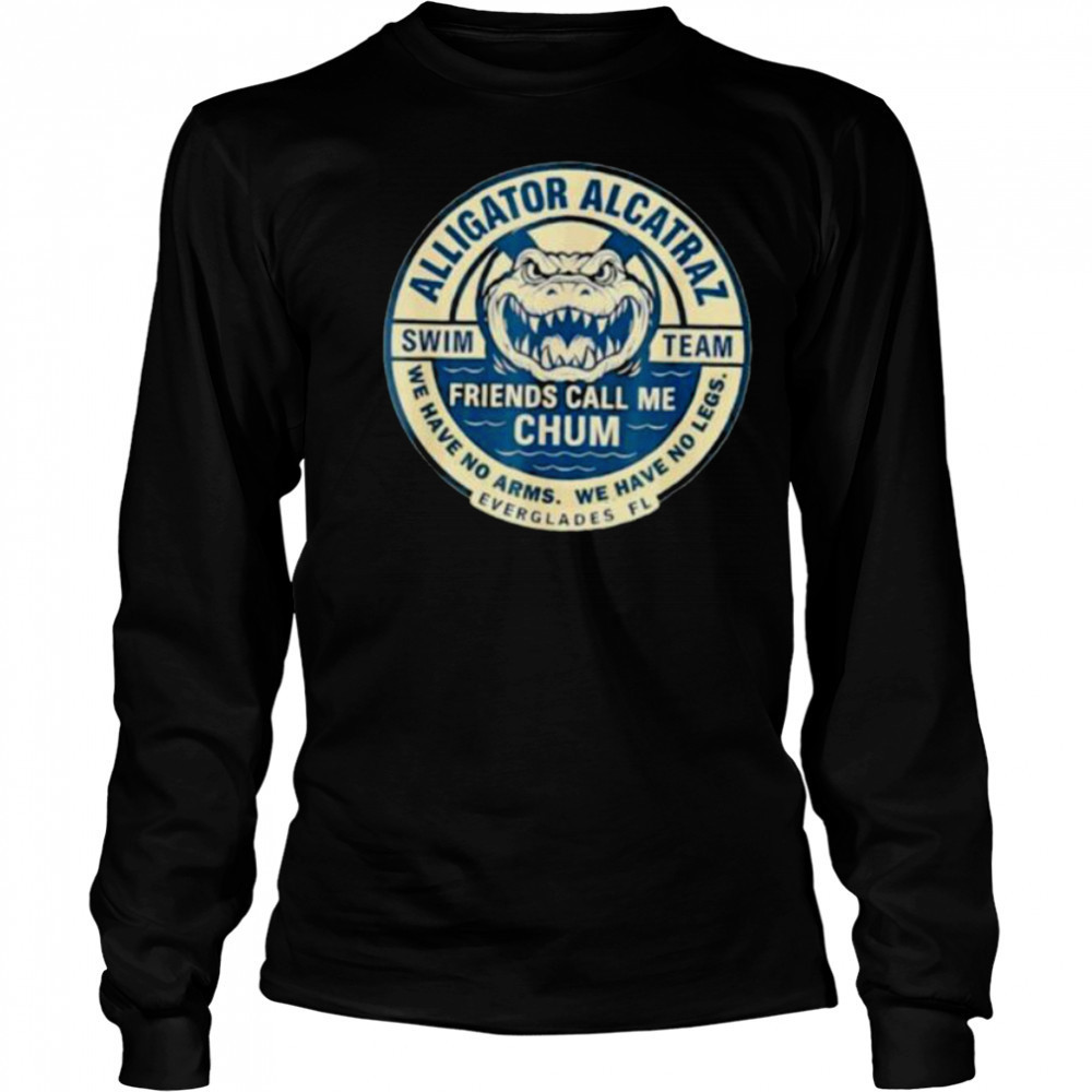 Alligator Alcatraz Everglades Florida friends call me chum shirt Long Sleeved